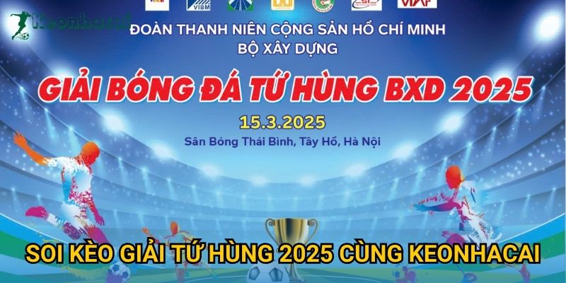 Soi kèo Giải Tứ hùng 2025 cùng Keonhacai Soi kèo Giải Tứ hùng 2025 cùng Keonhacai