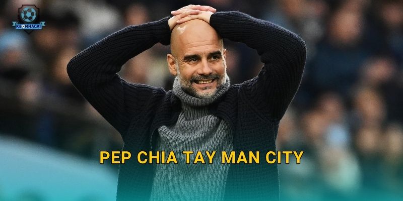 Pep chia tay Man City: Kết thúc một kỷ nguyên vàng son và phân tích tác động từ Kèo nhà cái 1 Pep chia tay Man City: Kết thúc một kỷ nguyên vàng son và phân tích tác động từ Kèo nhà cái