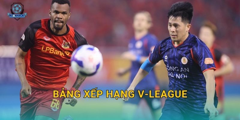 Bảng xếp hạng V-League mới nhất: Cục diện thay đổi chóng mặt qua phân tích Kèo nhà cái 1 Bảng xếp hạng V-League mới nhất: Cục diện thay đổi chóng mặt qua phân tích Kèo nhà cái