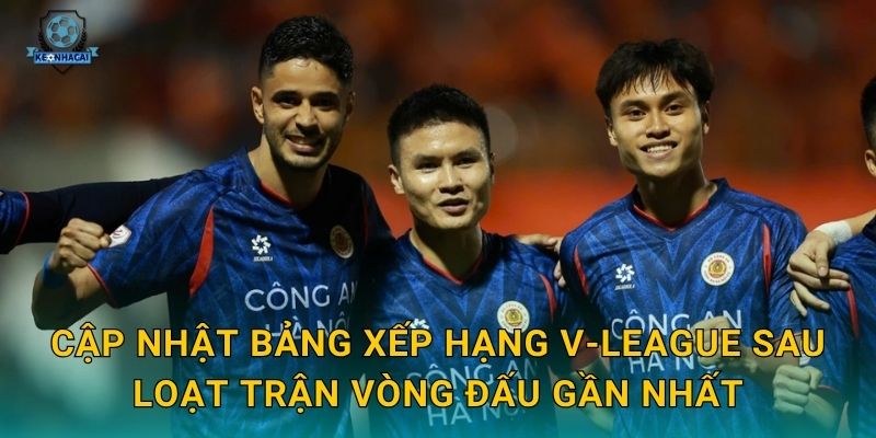 Bảng xếp hạng V-League mới nhất: Cục diện thay đổi chóng mặt qua phân tích Kèo nhà cái 2 Cập nhật bảng xếp hạng V-League sau loạt trận vòng đấu gần nhất